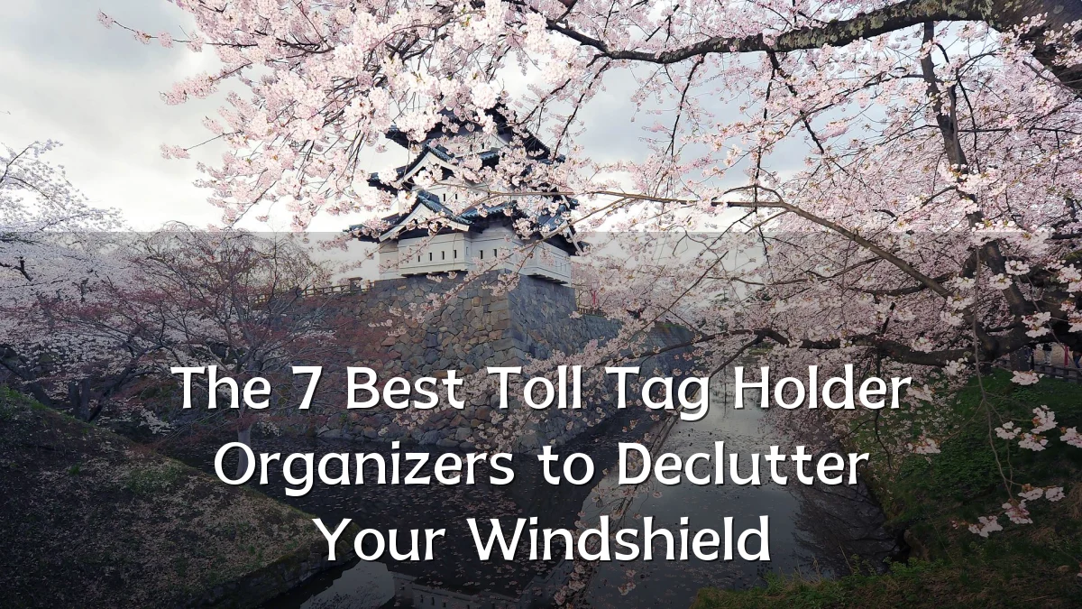 The 7 Best Toll Tag Holder Organizers to Declutter Your Windshield