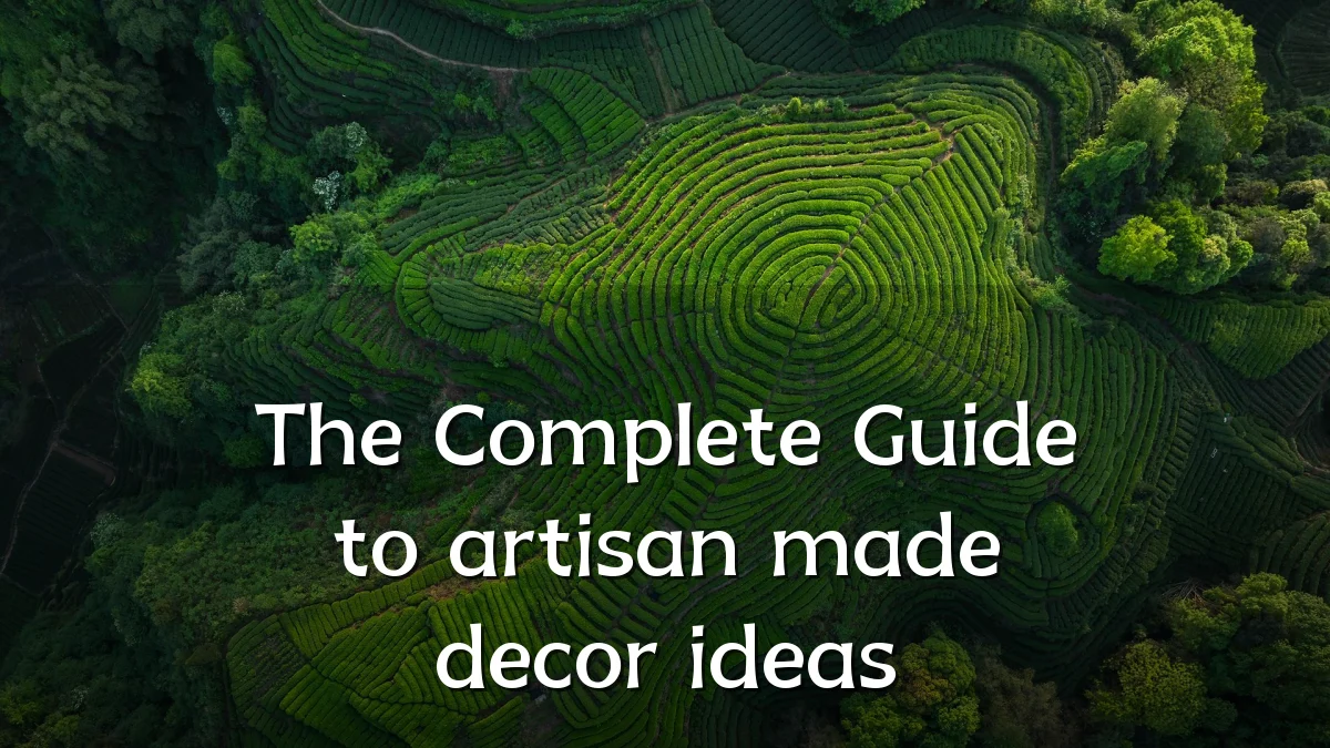 The Complete Guide to artisan made decor ideas