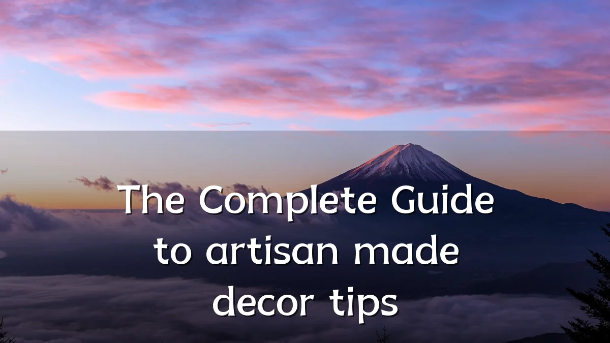 The Complete Guide to artisan made decor tips