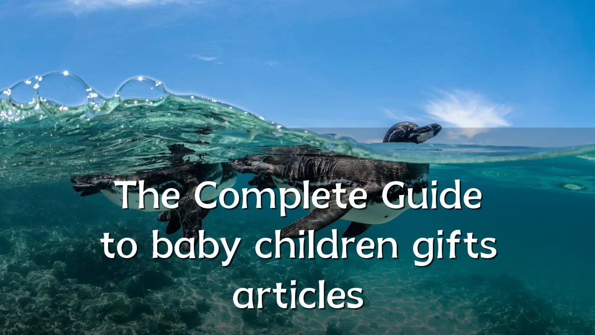 The Complete Guide to baby children gifts articles