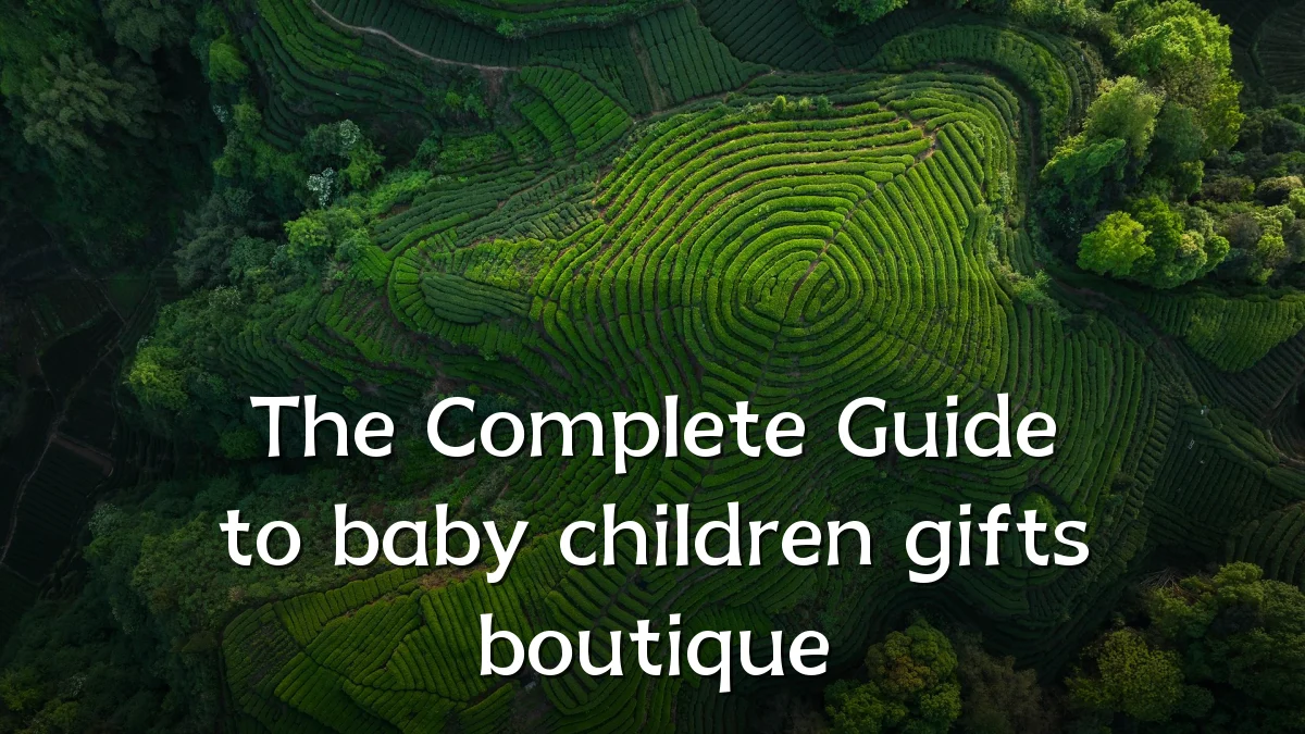 The Complete Guide to baby children gifts boutique
