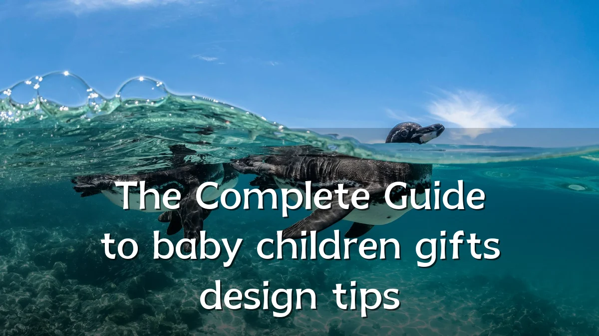 The Complete Guide to baby children gifts design tips