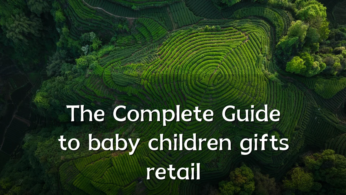 The Complete Guide to baby children gifts retail