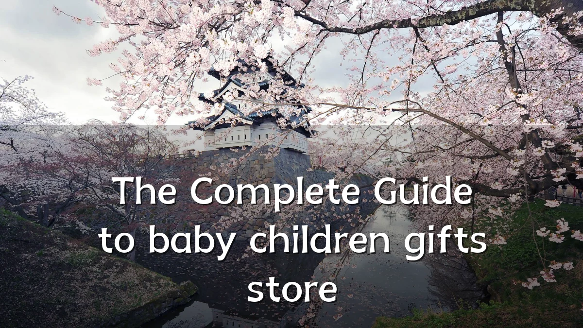 The Complete Guide to baby children gifts store