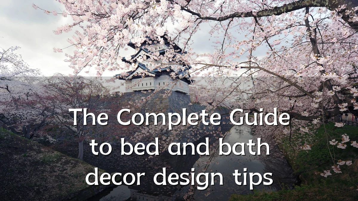 The Complete Guide to bed and bath decor design tips