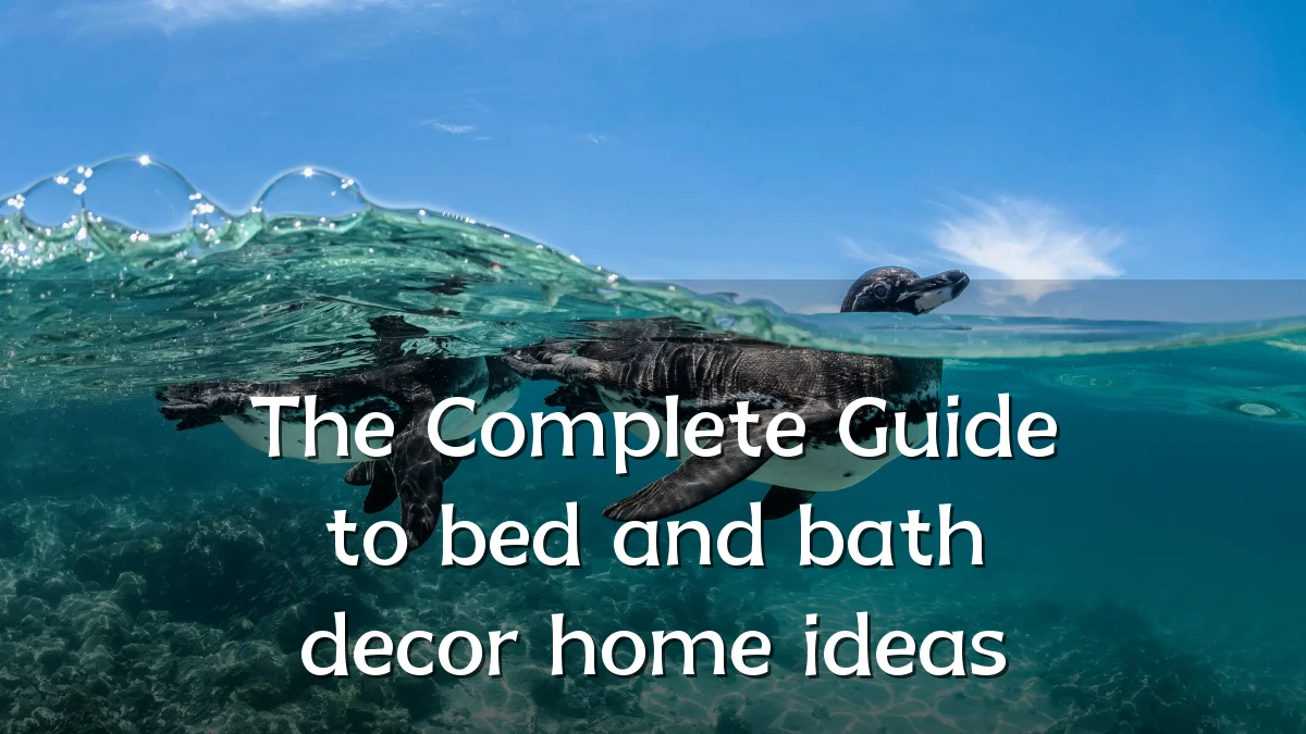 The Complete Guide to bed and bath decor home ideas
