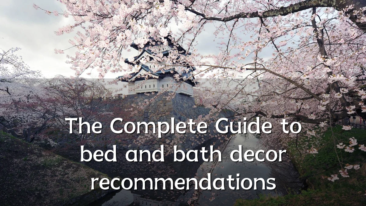 The Complete Guide to bed and bath decor recommendations