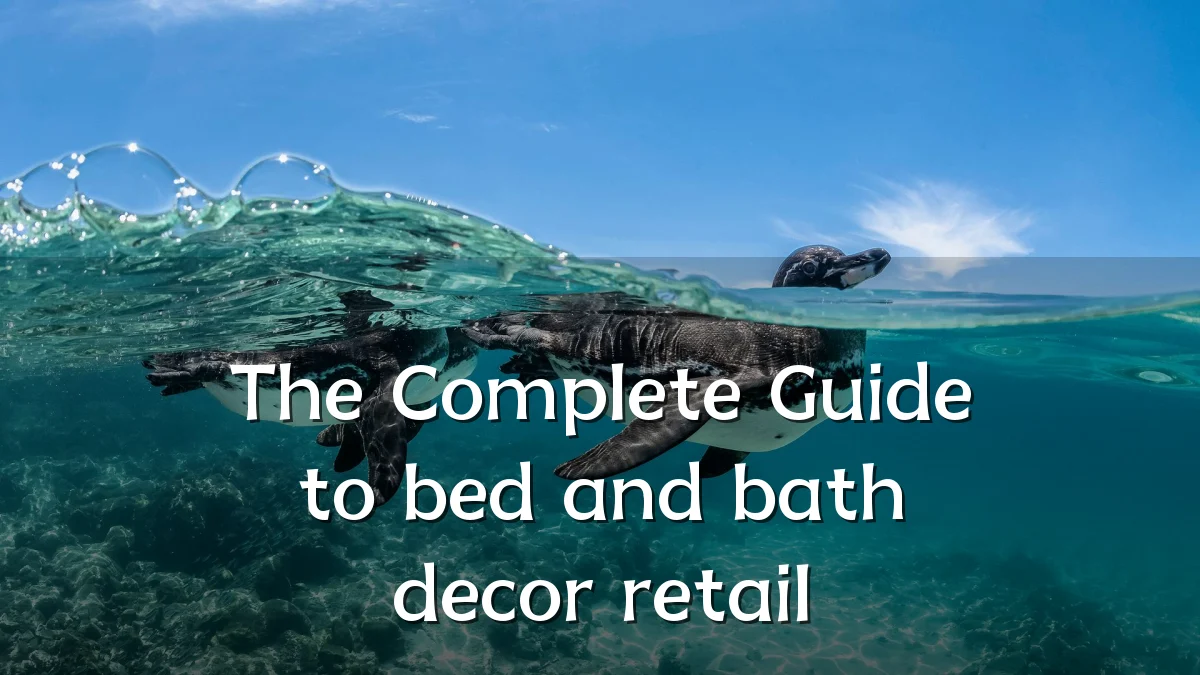 The Complete Guide to bed and bath decor retail