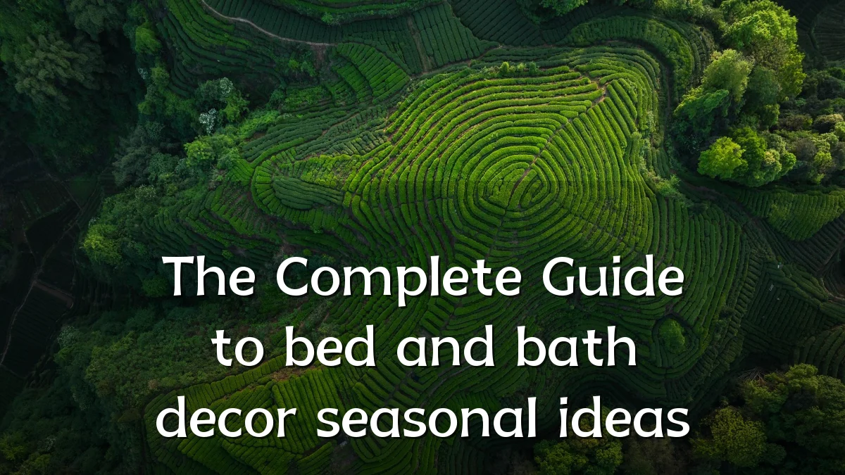 The Complete Guide to bed and bath decor seasonal ideas