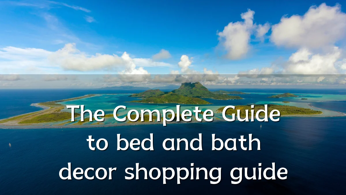 The Complete Guide to bed and bath decor shopping guide