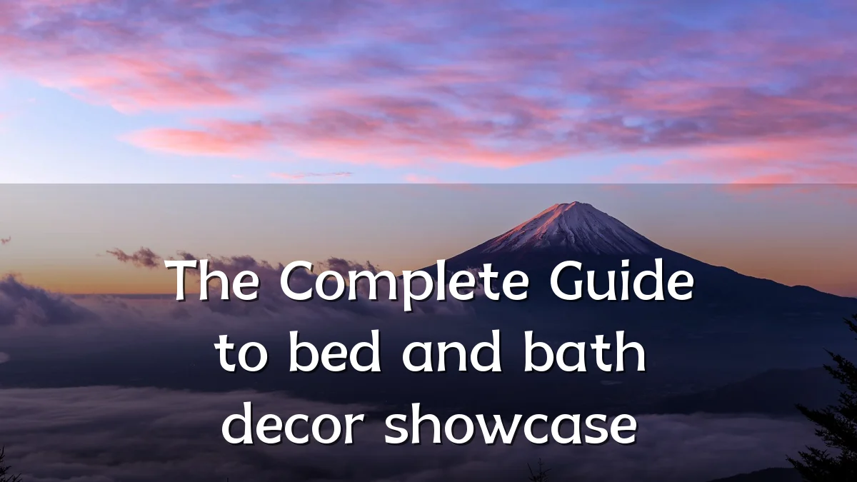 The Complete Guide to bed and bath decor showcase