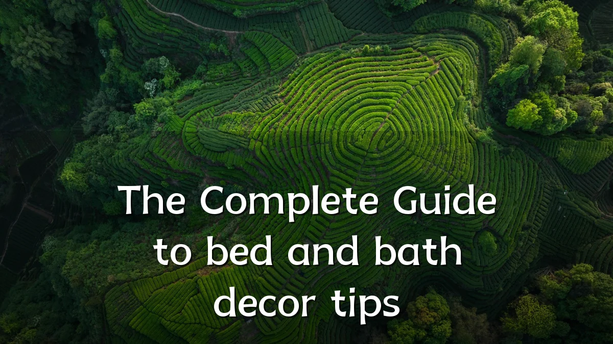 The Complete Guide to bed and bath decor tips