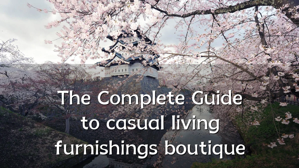 The Complete Guide to casual living furnishings boutique