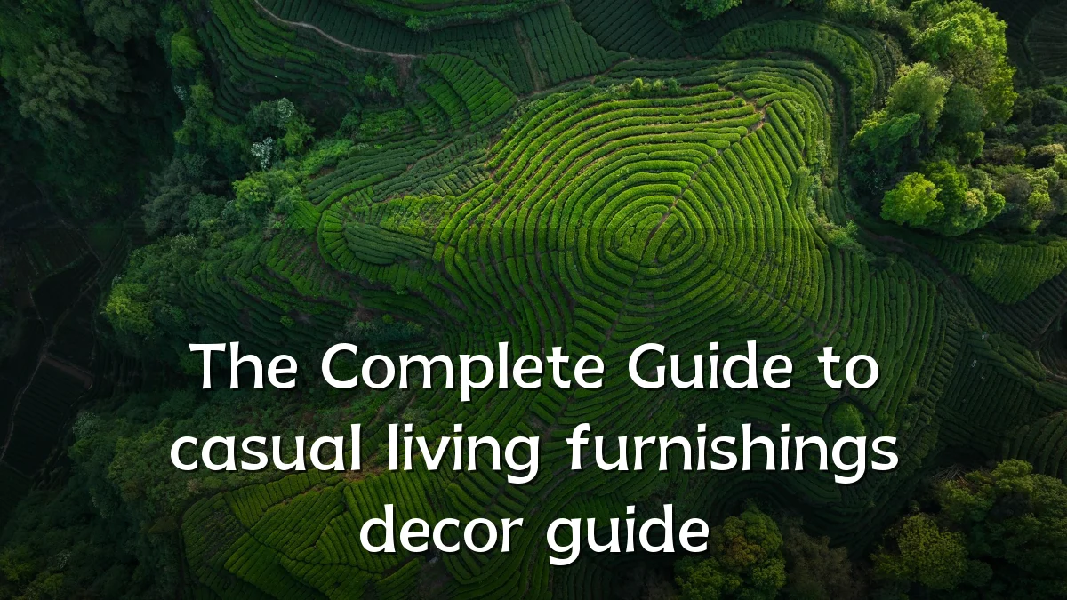 The Complete Guide to casual living furnishings decor guide