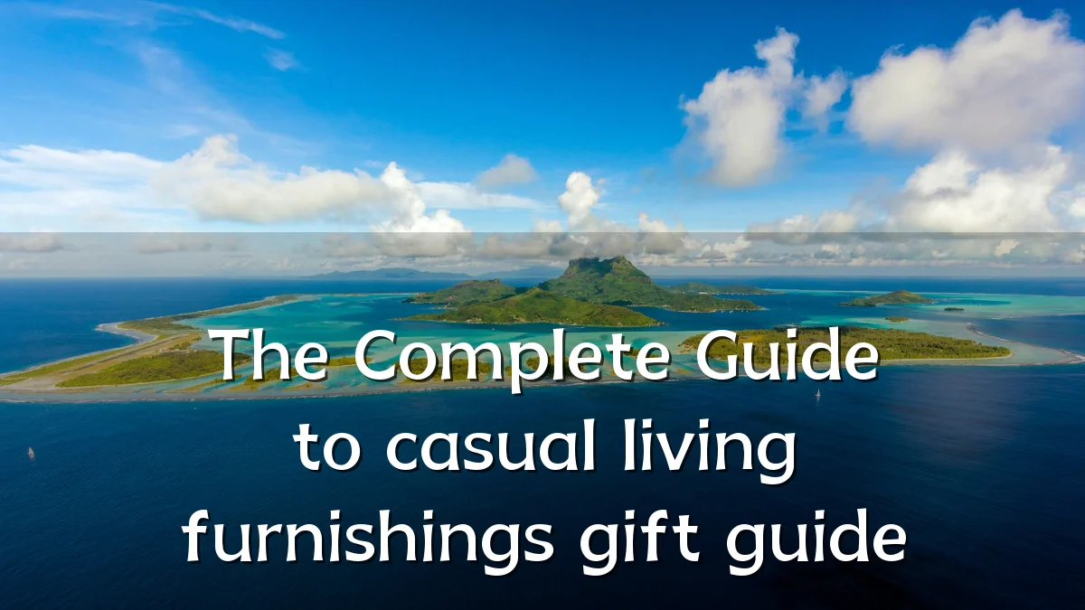 The Complete Guide to casual living furnishings gift guide