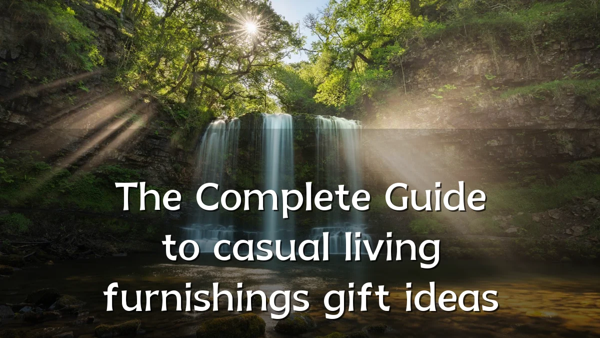 The Complete Guide to casual living furnishings gift ideas