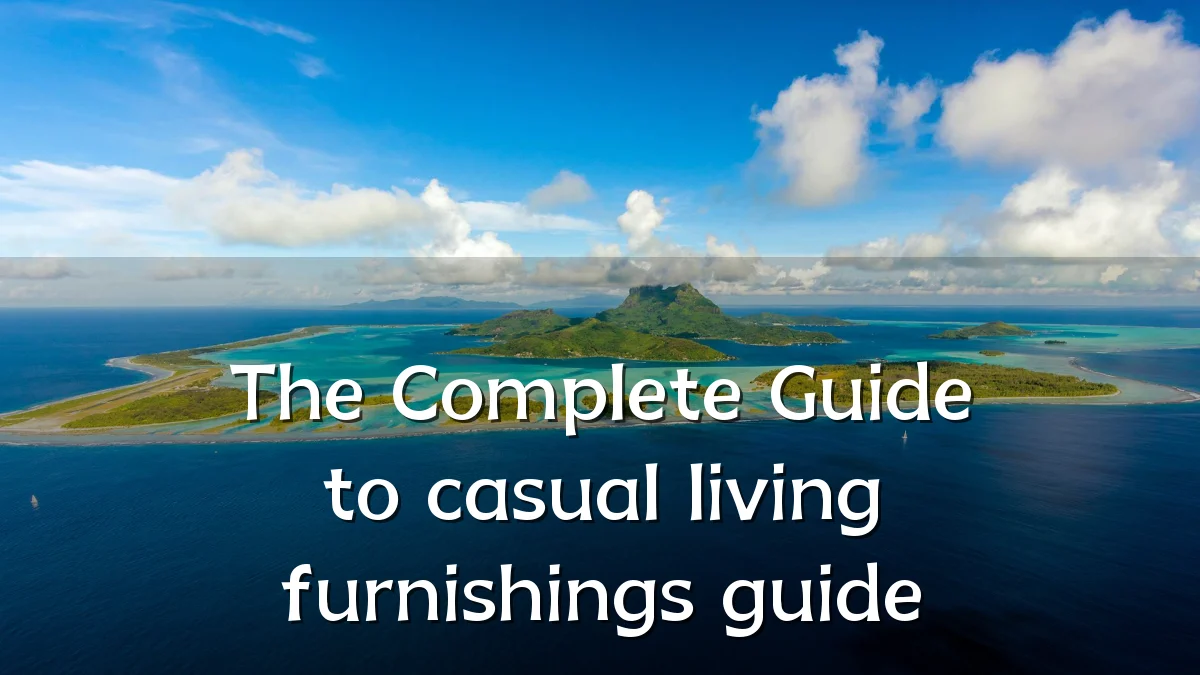 The Complete Guide to casual living furnishings guide