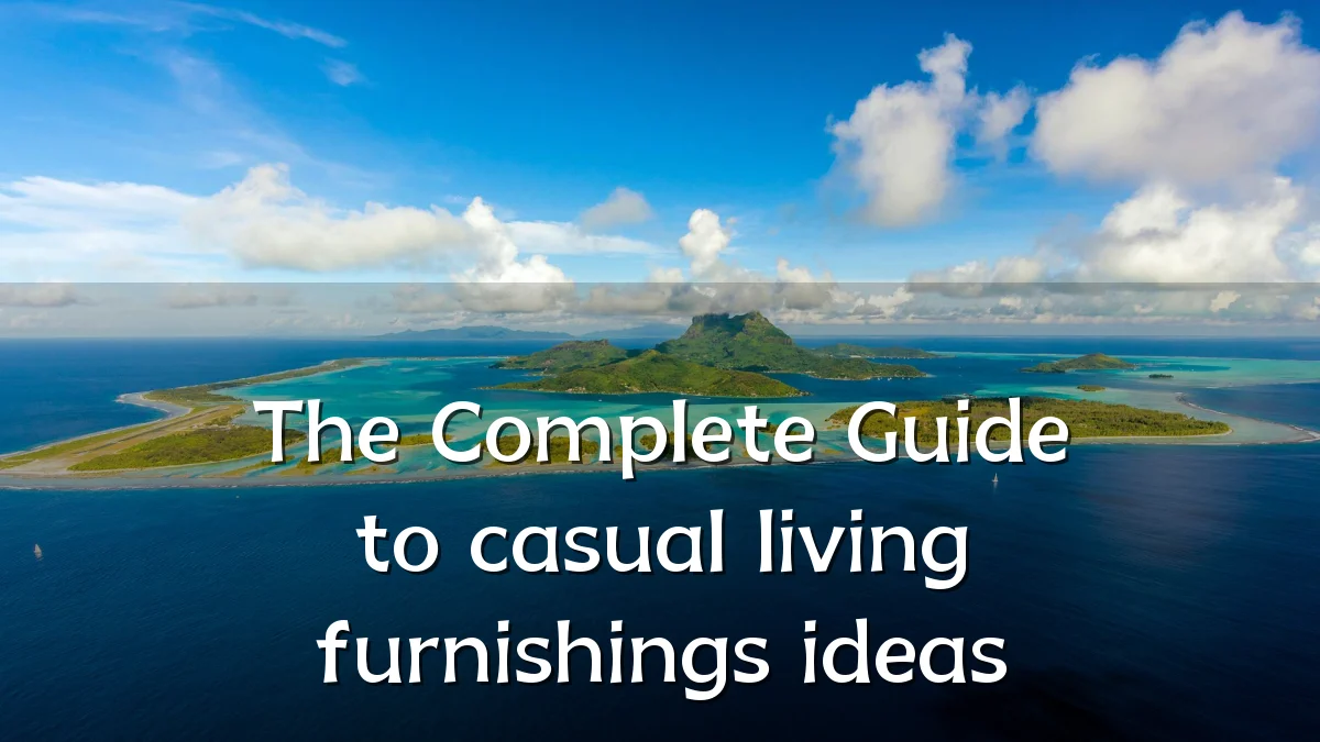 The Complete Guide to casual living furnishings ideas