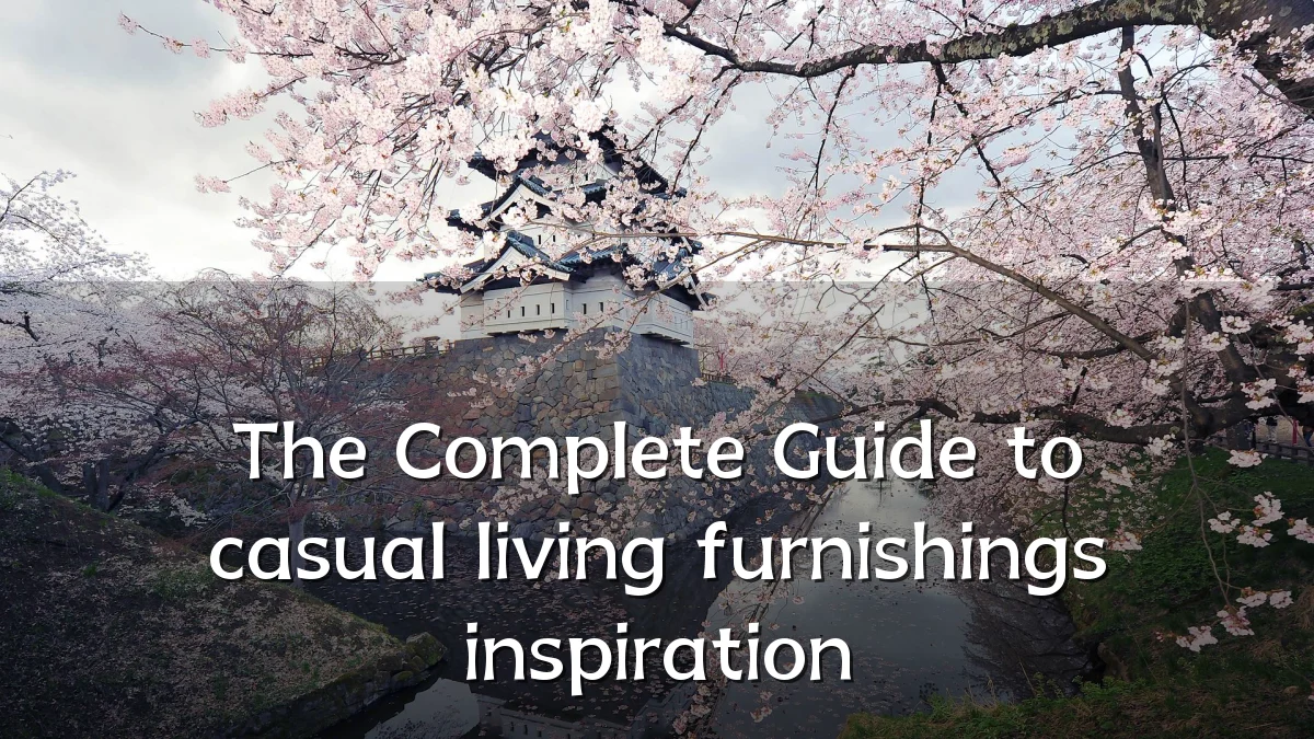 The Complete Guide to casual living furnishings inspiration