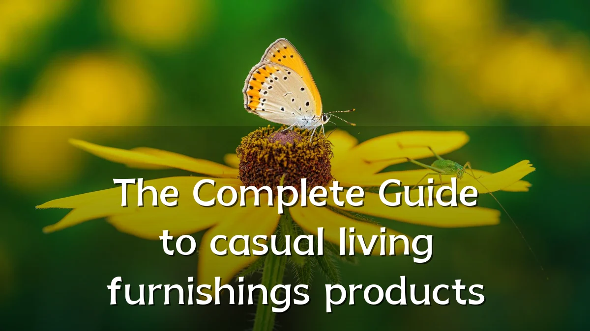 The Complete Guide to casual living furnishings products