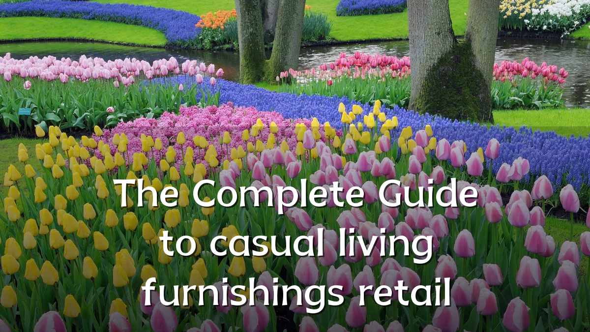 The Complete Guide to casual living furnishings retail