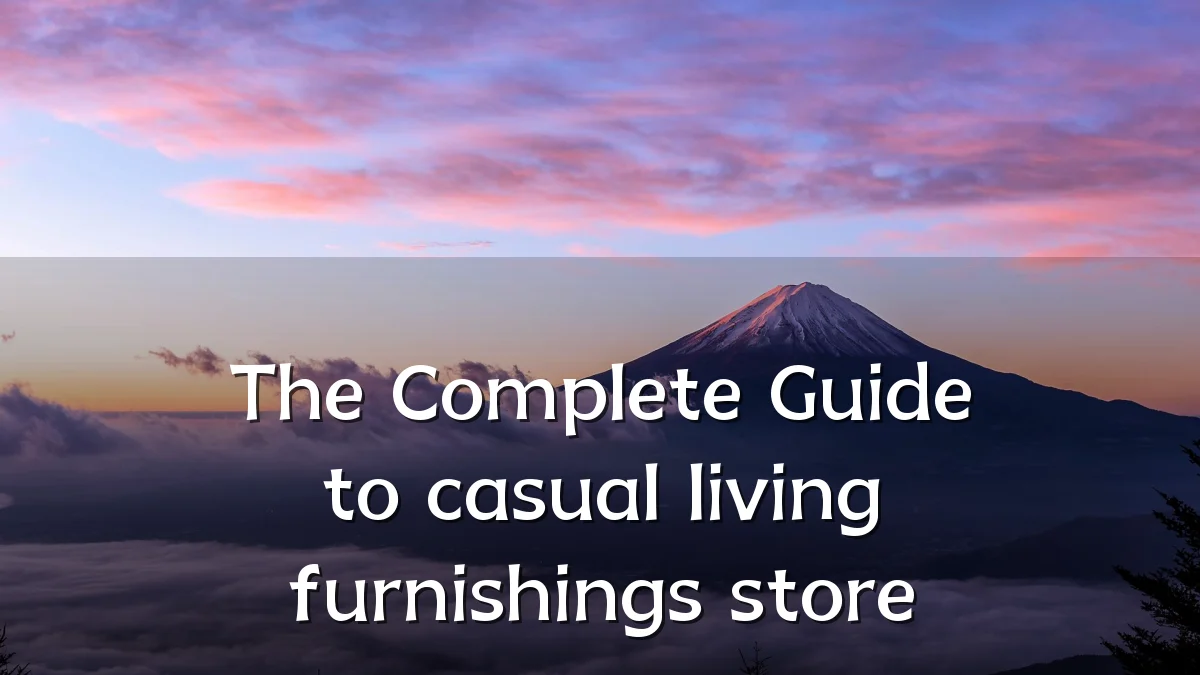 The Complete Guide to casual living furnishings store
