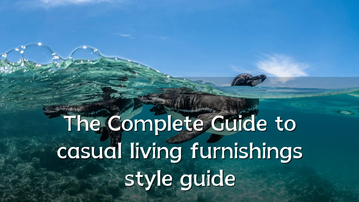 The Complete Guide to casual living furnishings style guide