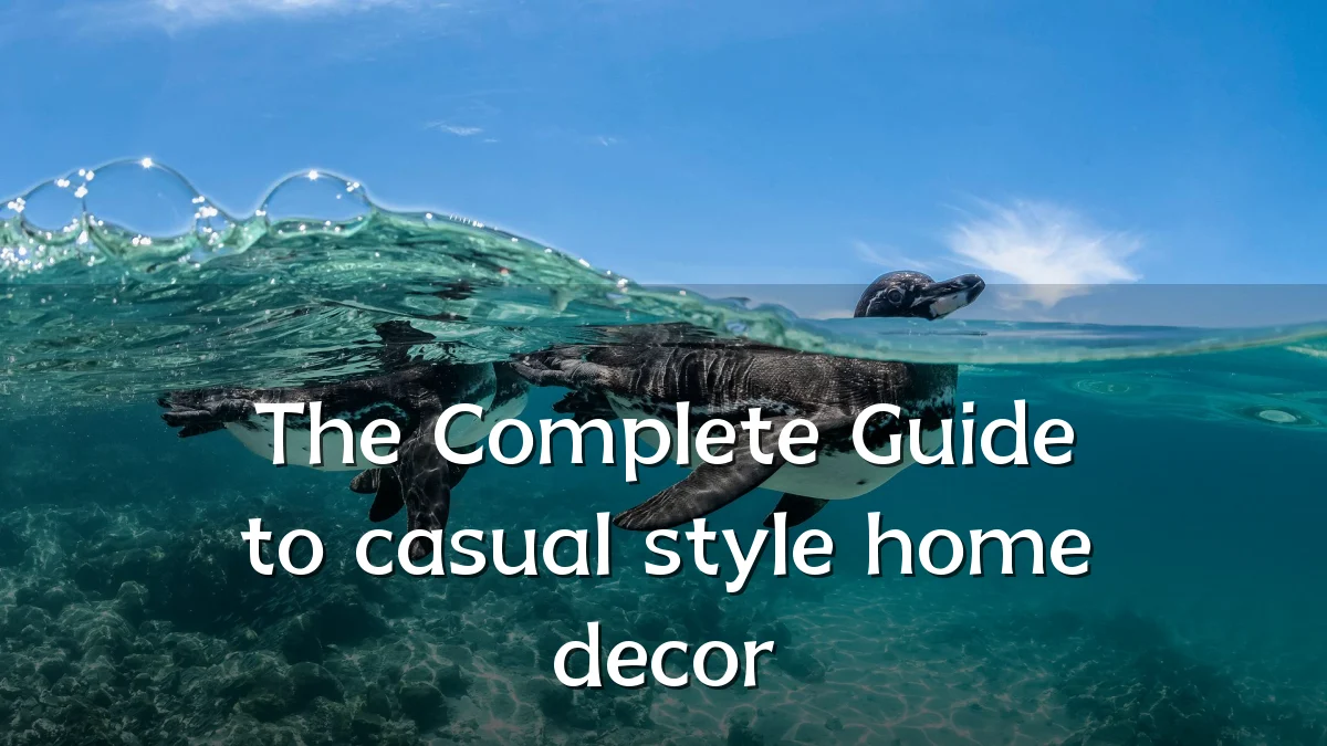 The Complete Guide to casual style home decor