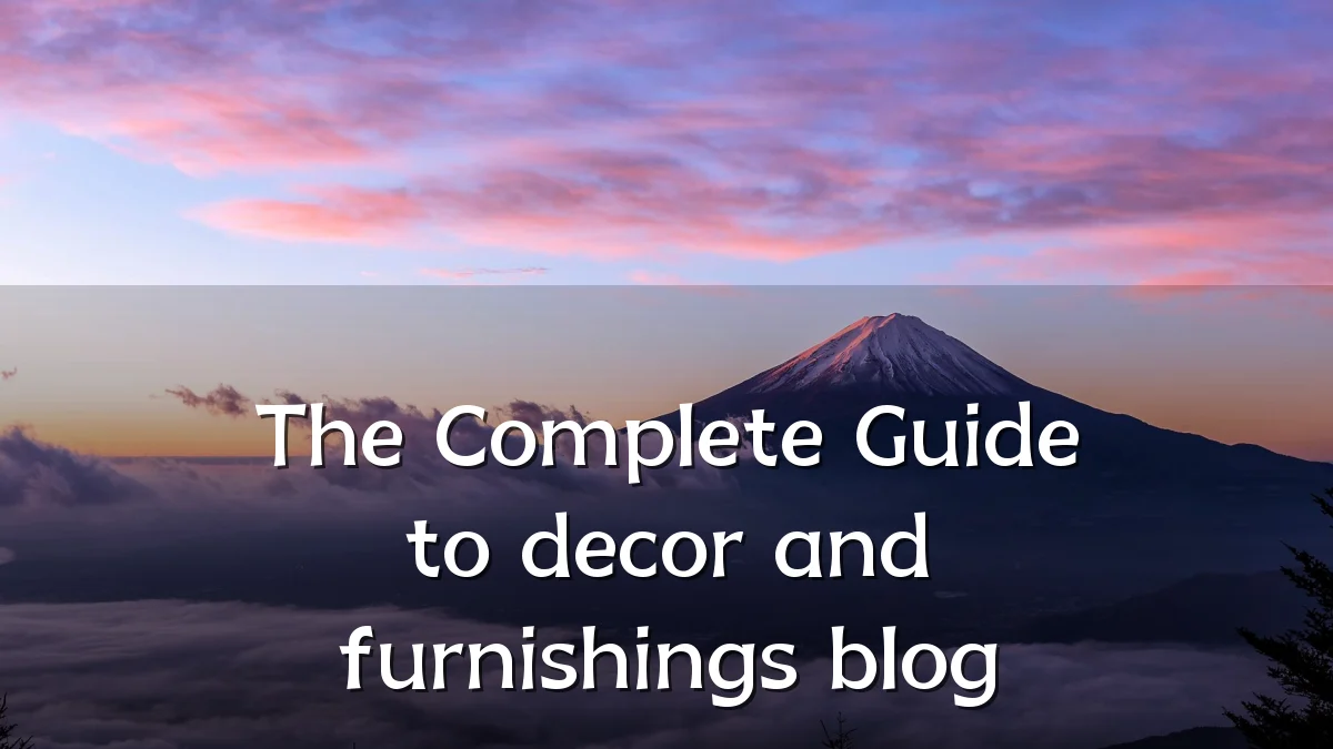 The Complete Guide to decor and furnishings blog