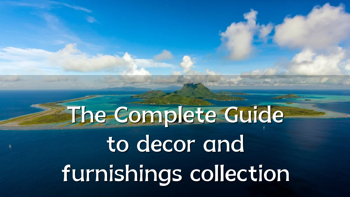 The Complete Guide to decor and furnishings collection