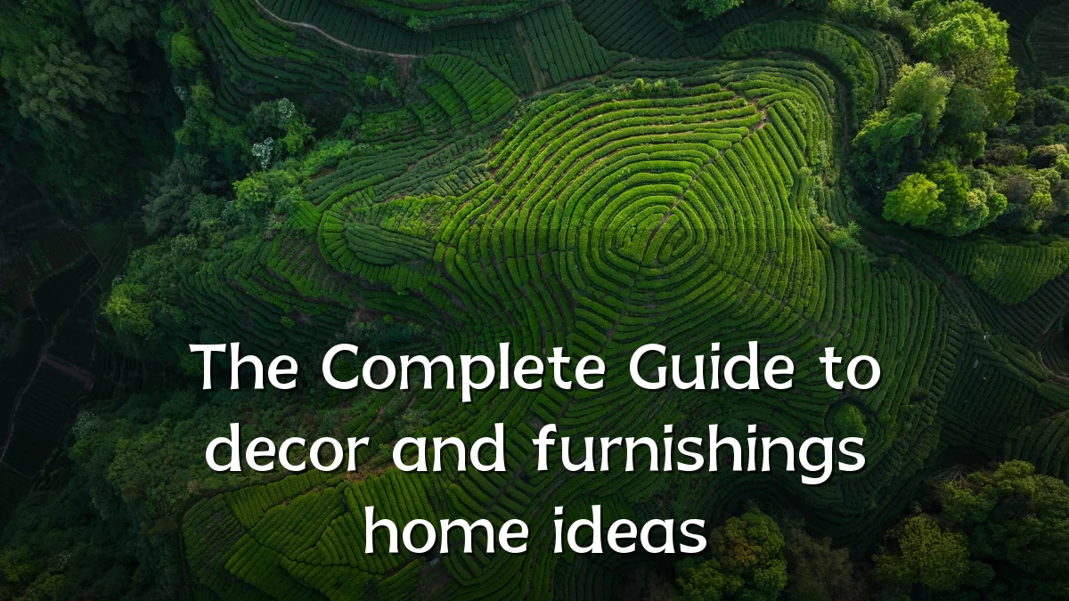 The Complete Guide to decor and furnishings home ideas