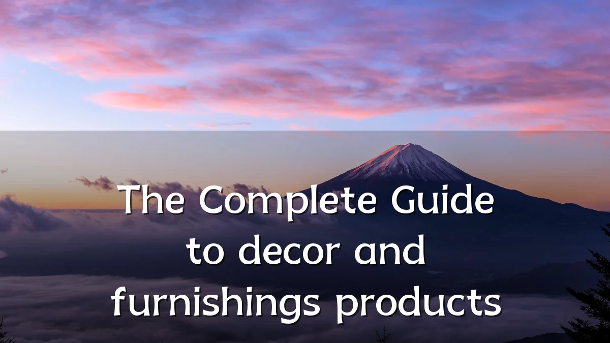 The Complete Guide to decor and furnishings products
