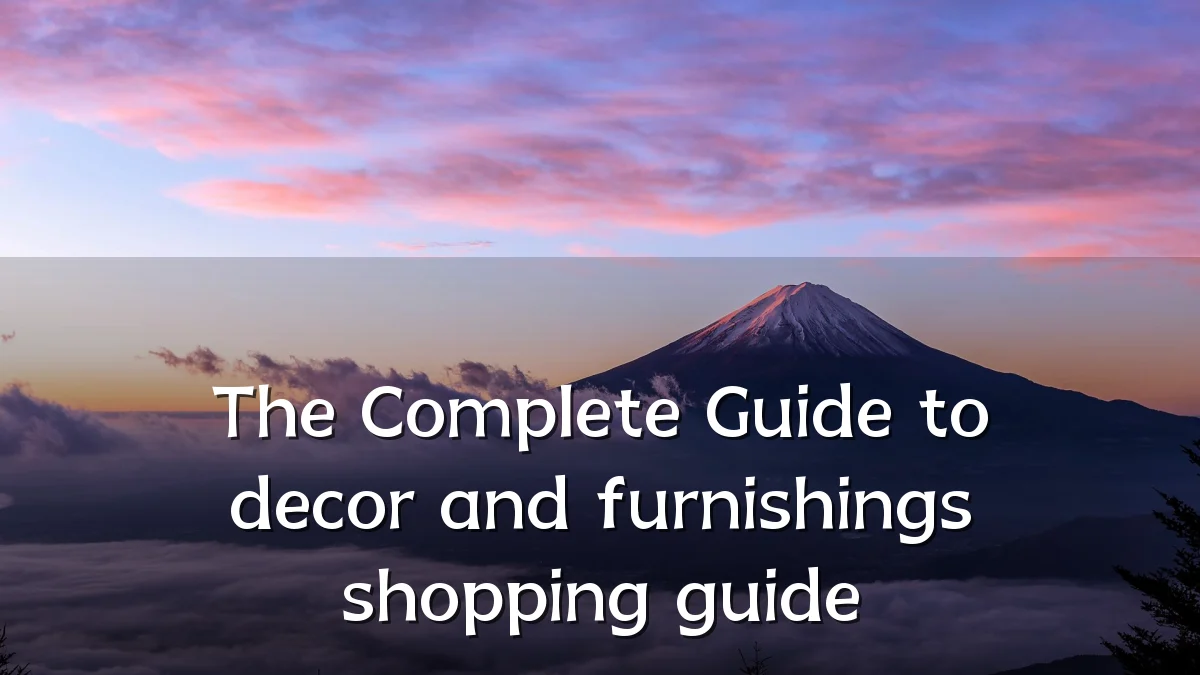 The Complete Guide to decor and furnishings shopping guide