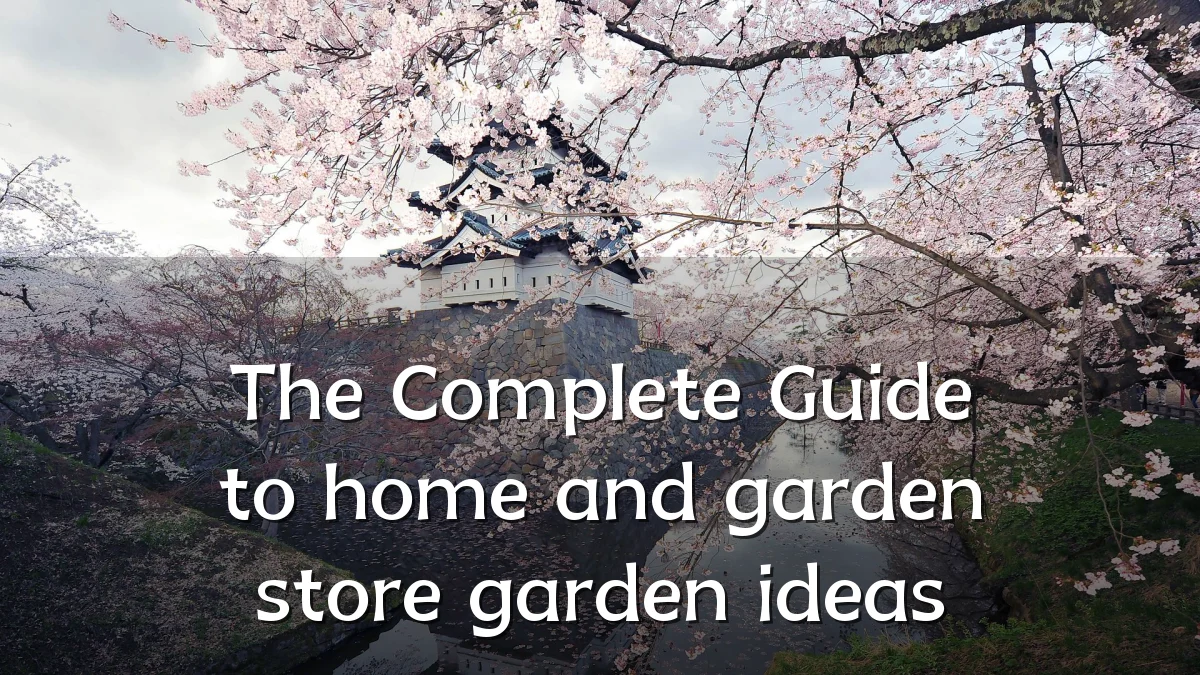 The Complete Guide to home and garden store garden ideas
