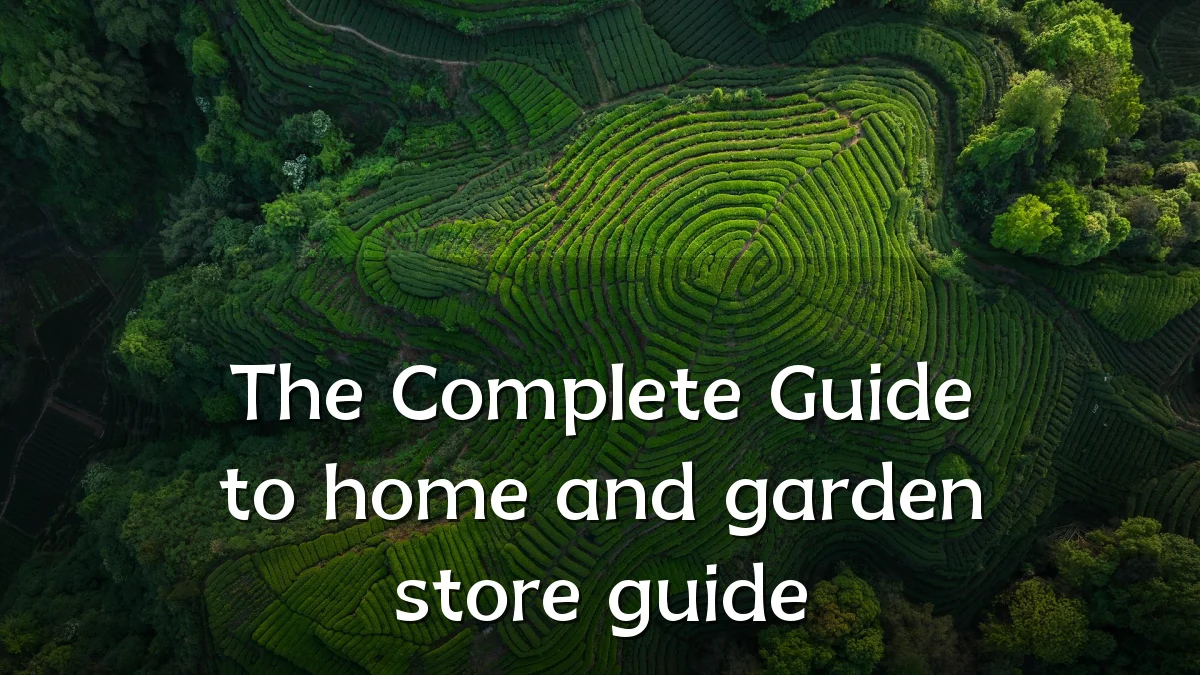 The Complete Guide to home and garden store guide