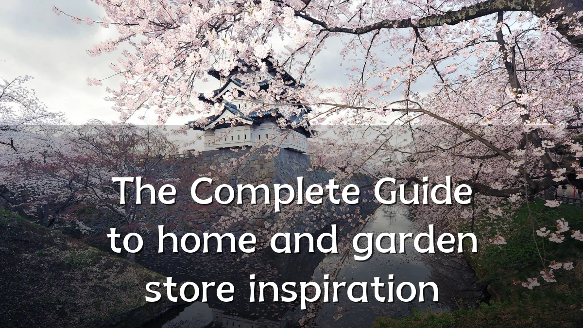 The Complete Guide to home and garden store inspiration