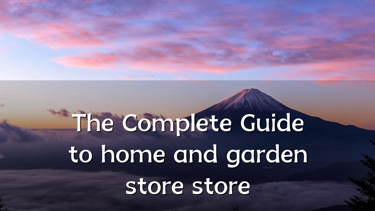 The Complete Guide to home and garden store store