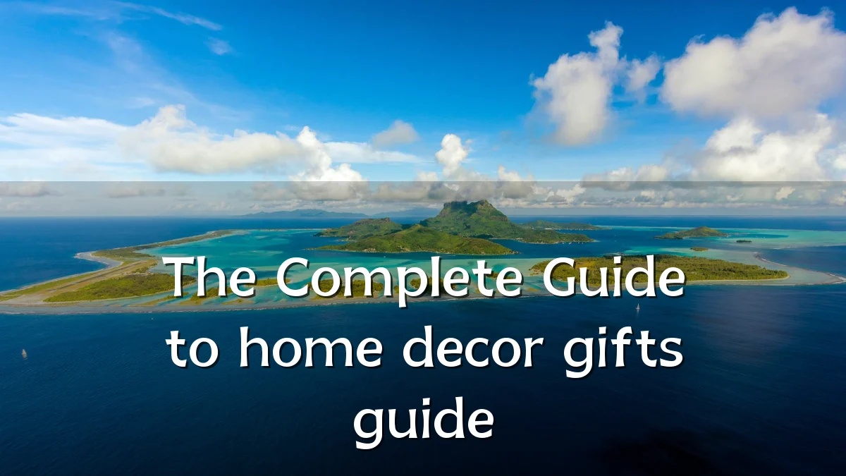 The Complete Guide to home decor gifts guide