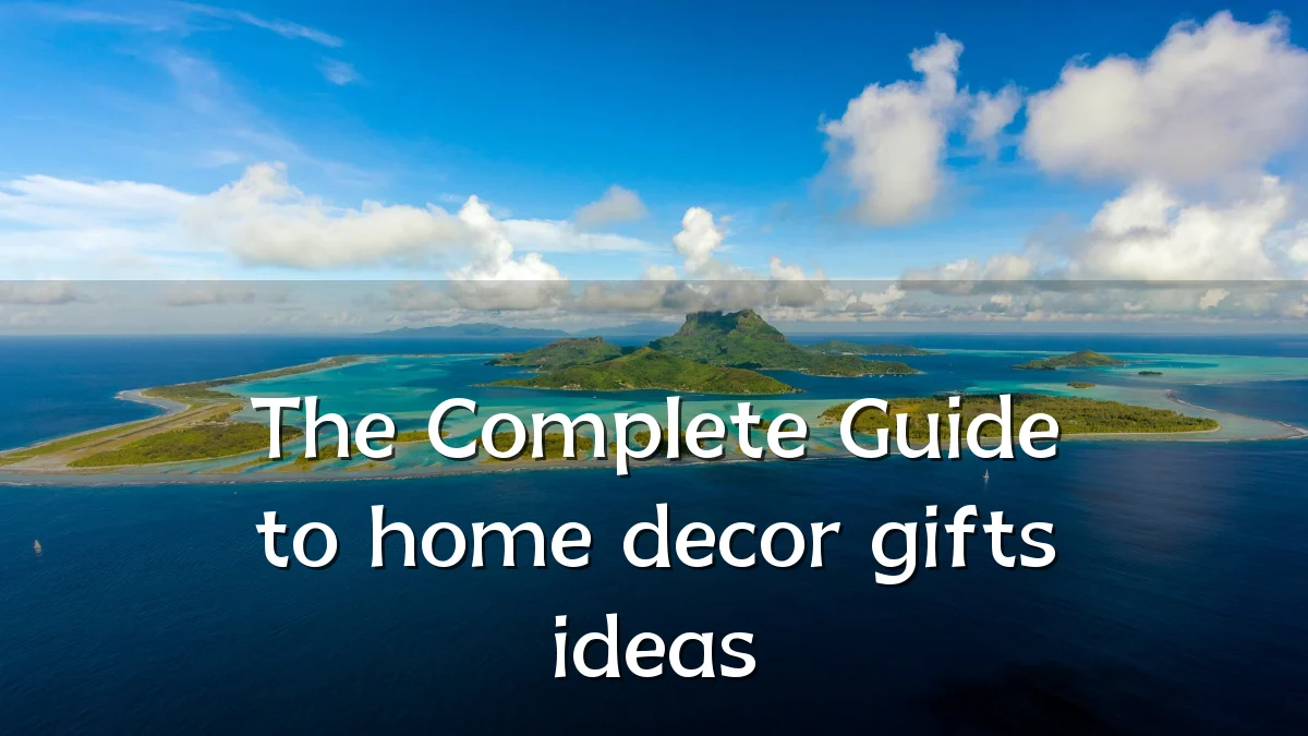 The Complete Guide to home decor gifts ideas