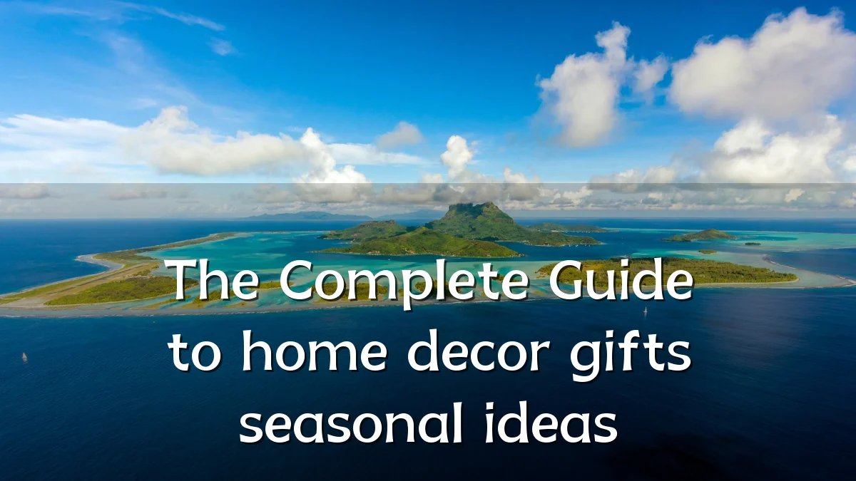 The Complete Guide to home decor gifts seasonal ideas