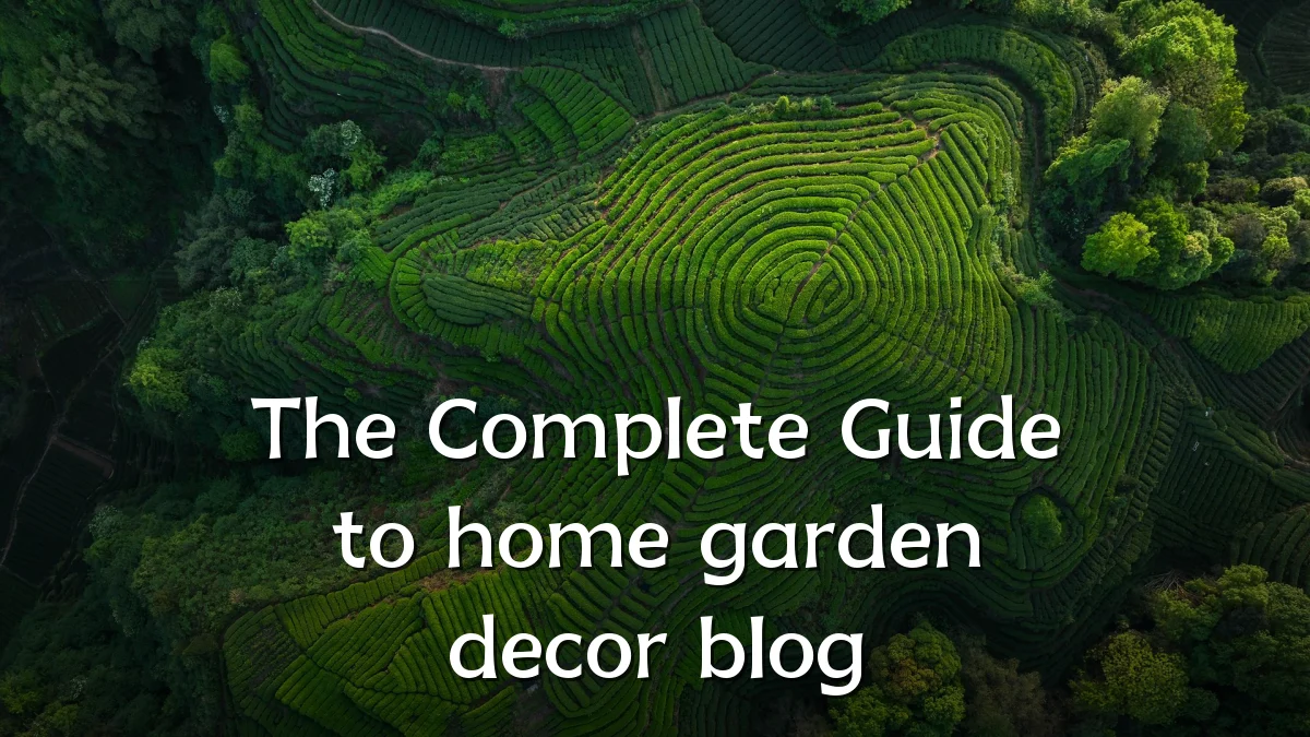 The Complete Guide to home garden decor blog