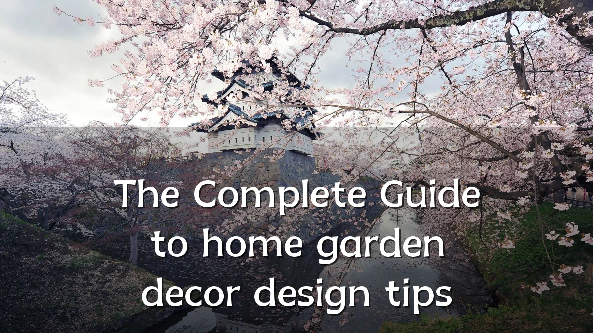 The Complete Guide to home garden decor design tips