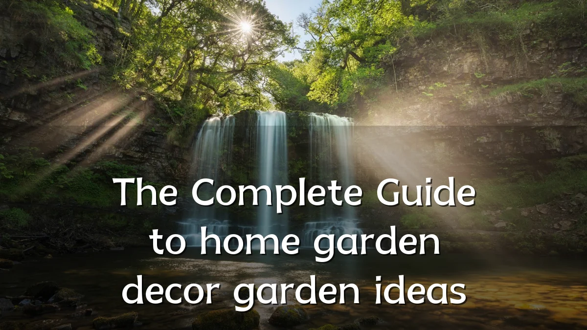 The Complete Guide to home garden decor garden ideas