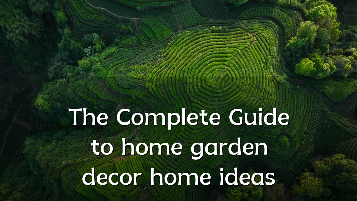 The Complete Guide to home garden decor home ideas