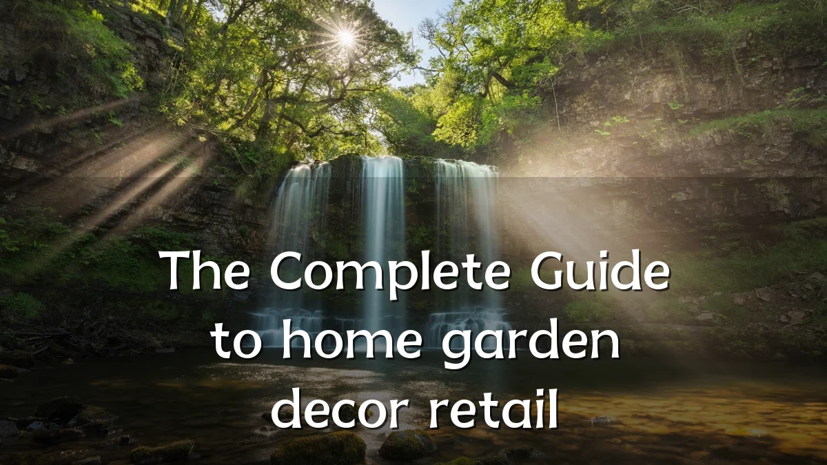 The Complete Guide to home garden decor retail