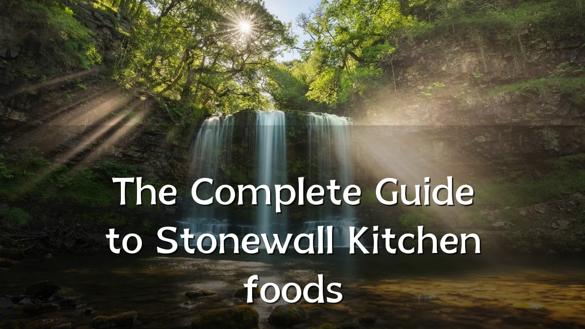 The Complete Guide to Stonewall Kitchen foods