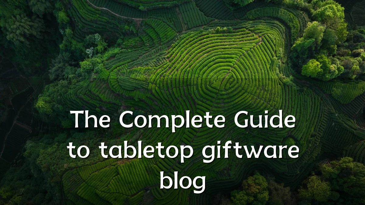 The Complete Guide to tabletop giftware blog