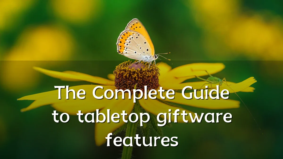 The Complete Guide to tabletop giftware features