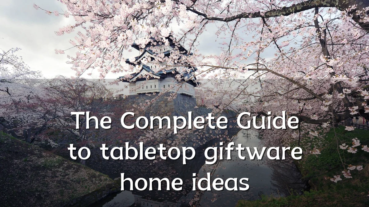 The Complete Guide to tabletop giftware home ideas