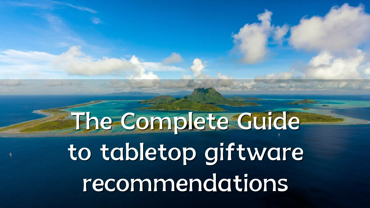 The Complete Guide to tabletop giftware recommendations
